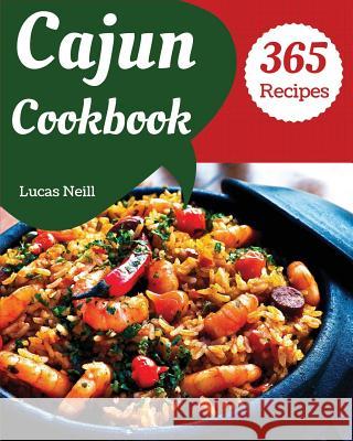 Cajun Cookbook 365: Enjoy 365 Days with Amazing Cajun Recipes in Your Own Cajun Cookbook! [book 1] Lucas Neill 9781730990441 Independently Published - książka