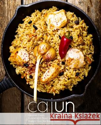 Cajun Cooking: Discover Cajun Cuisine at its Finest with Easy Cajun Recipes Straight from the Bayou State (2nd Edition) Press, Booksumo 9781797692555 Independently Published - książka