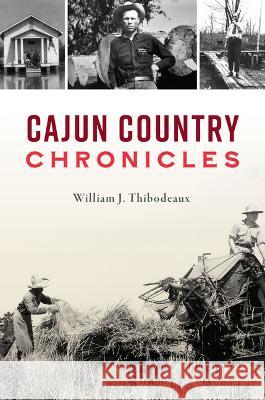 Cajun Country Chronicles William J. Thibodeaux 9781467155298 History Press - książka