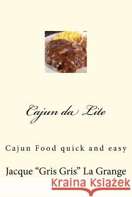 Cajun da Lite: Quick, Easy and New Orleans La Grange, Jacque 