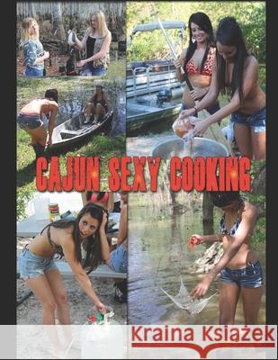 Cajun Sexy Cooking: Collector's Edition Dana A. Holyfield 9781541316287 Createspace Independent Publishing Platform - książka