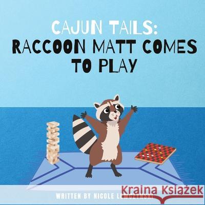 Cajun Tails: Raccoon Matt Comes to Play Nicole Lewczynski   9781088042236 Nicole Lewczynski - książka