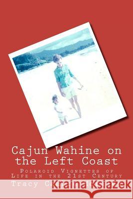 Cajun Wahine on the Left Coast: Polaroid Vignettes of Life in the 21st Century Tracy Cambre Morales 9781466424845 Createspace - książka