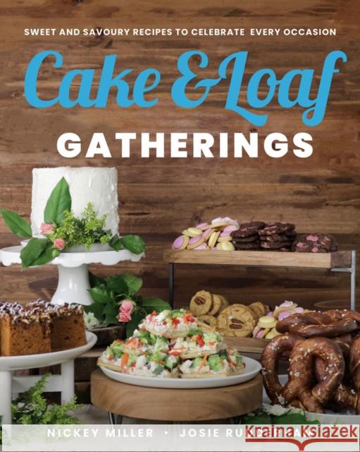 Cake & Loaf Gatherings: Sweet and Savoury Recipes to Celebrate Every Occasion Josie Rudderham 9780735239852 Prentice Hall Press - książka