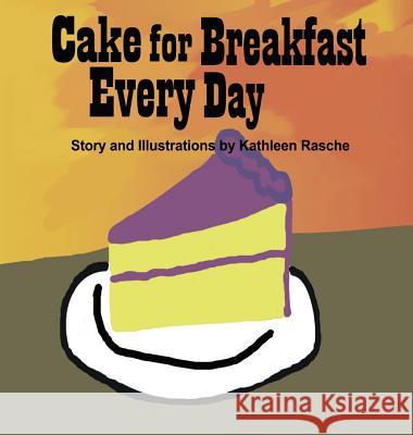 Cake for Breakfast Every Day Kathleen Rasche 9781945069031 Plum Leaf Publishing LLC - książka