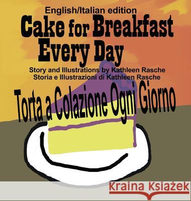 Cake for Breakfast Every Day - English/Italian edition Rasche, Kathleen 9781945069239 Plum Leaf Publishing LLC - książka