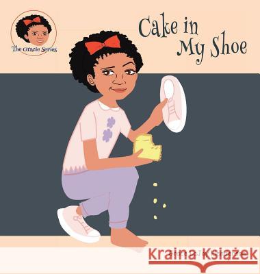 Cake in My Shoe Grace Lajoy Henderson Grace Lajoy Henderson 9780998711775 Inspirations by Grace Lajoy - książka