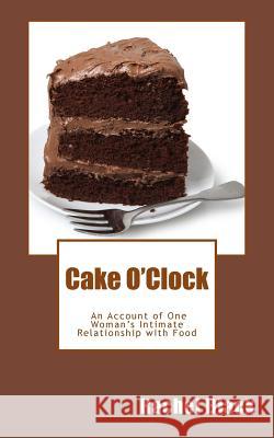 Cake O'Clock: An account of one woman's intimate relationship with food Black, Rachel 9781497363106 Createspace - książka