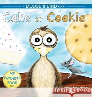 Cake or Cookie: A Mouse and Bird Book Ryan Smith Michael Ryan Smith Michael 9781737561415 Lovebird Press - książka