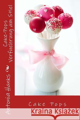 Cake-Pops Verfuehrung am Stiel Antonia Hanks 9781505988987 Createspace Independent Publishing Platform - książka