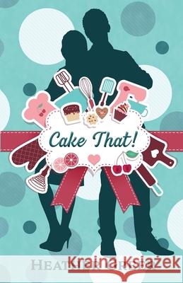 Cake That! Heather Greer 9781649171375 Scrivenings Press LLC - książka