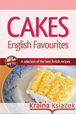 Cakes, British Favourites: A selection of the best British recipes Baker, Diana 9781539413615 Createspace Independent Publishing Platform - książka