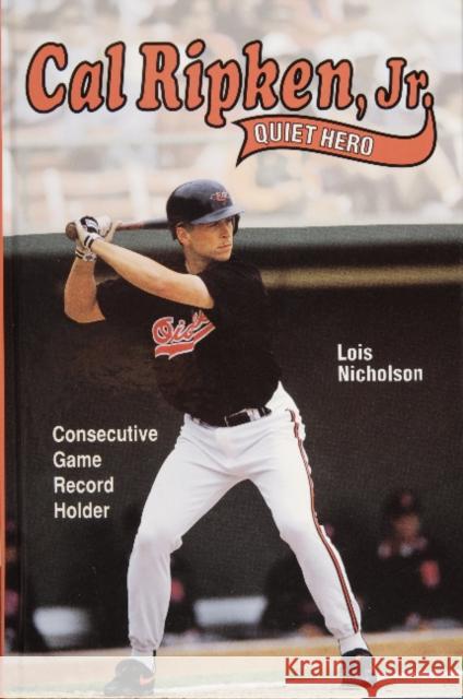 Cal Ripken, Jr., Quiet Hero Lois Nicholson 9780870334818 Tidewater Publishers - książka