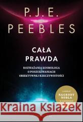 Cała prawda. Rozważania kosmologa o poszukiwaniach obiektywnej rzeczywistości PEEBLES P.J.E. 9788383521435 Prószyński Media - książka