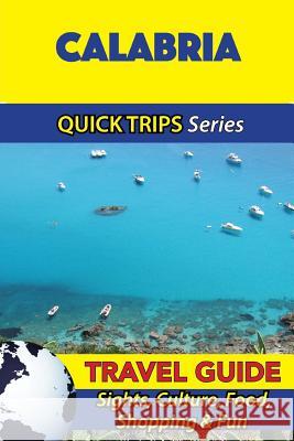 Calabria Travel Guide (Quick Trips Series): Sights, Culture, Food, Shopping & Fun Sara Coleman 9781533053206 Createspace Independent Publishing Platform - książka