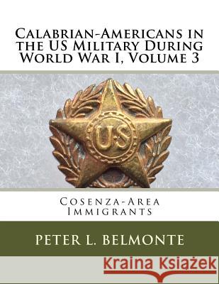 Calabrian Americans in the US Military During World War I, Volume 3: Cosenza-Area Immigrants Belmonte, Peter L. 9781981586097 Createspace Independent Publishing Platform - książka