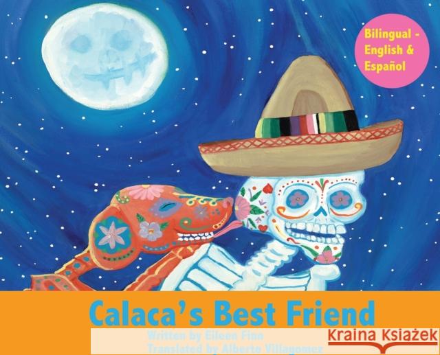 Calaca's Best Friend: Bilingual in Spanish & English Eileen Marie Finn Alberto Villagomez Angela Velasco 9780692152027 Goose Hollow Press - książka