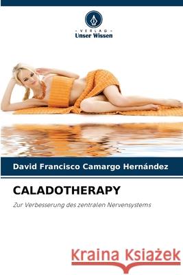 Caladotherapy David Francisco Camargo Hernández 9786204163857 Verlag Unser Wissen - książka