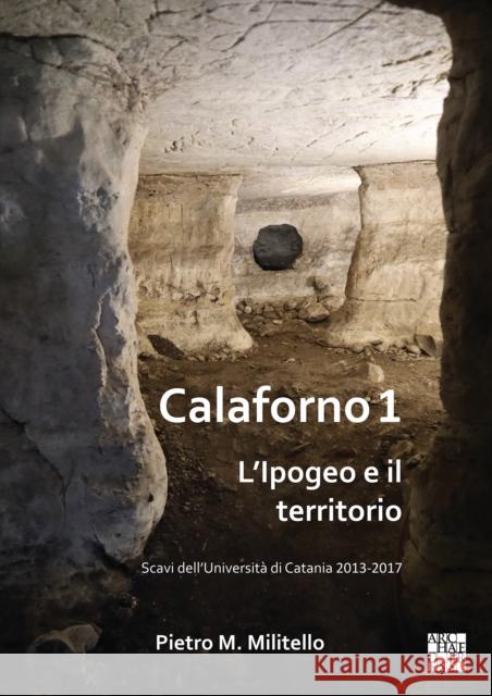 Calaforno 1: L’Ipogeo e il territorio: Scavi dell’Universita di Catania 2013-2017  9781789698138 Archaeopress Publishing - książka