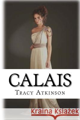 Calais: The Annals of the Hidden Tracy Harrington-Atkinson 9781519604736 Createspace Independent Publishing Platform - książka