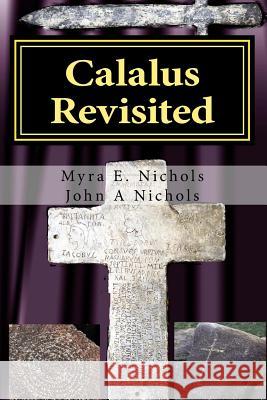 Calalus Revisited: How Arizona's Riches Rebuilt the Roman Empire Myra E. Nichols John a. Nichols 9781532987441 Createspace Independent Publishing Platform - książka