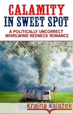 Calamity In Sweet Spot: A Politically Uncorrect Whirlwind Redneck Romance Abis, David 9780990773979 Sweet Spot Publishing - książka