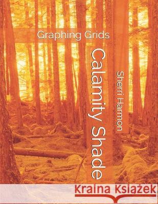 Calamity Shade: Graphing Grids Sherri Lynne Harmon 9781711323084 Independently Published - książka