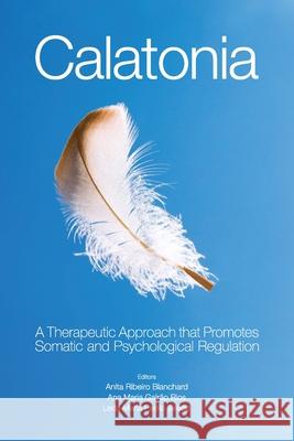 Calatonia: A Therapeutic Approach that Promotes Somatic and Psychological Regulation Anita Ribeiro Blanchard Ana Maria Galr 9781097914357 Independently Published - książka