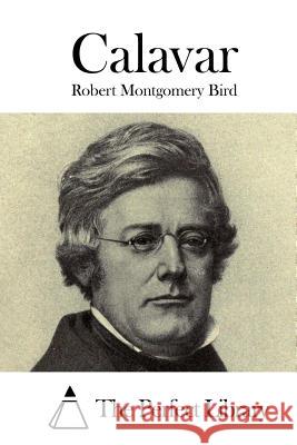 Calavar Robert Montgomery Bird The Perfect Library 9781519613912 Createspace Independent Publishing Platform - książka