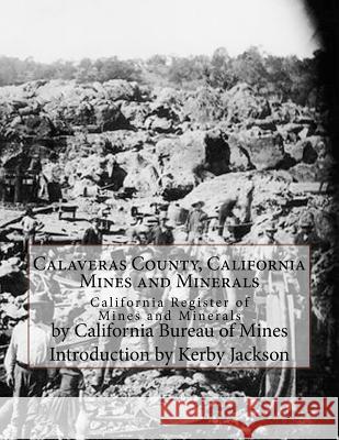 Calaveras County, California Mines and Minerals: California Register of Mines and Minerals California Bureau of Mines Kerby Jackson 9781548290658 Createspace Independent Publishing Platform - książka