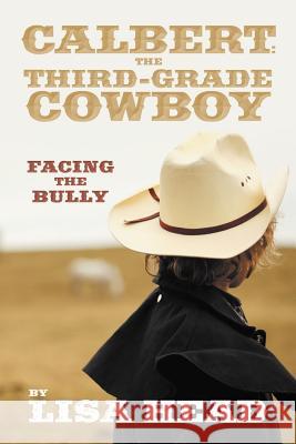 Calbert: The Third-Grade Cowboy: Facing the Bully Head, Lisa 9781477104200 Xlibris Corporation - książka