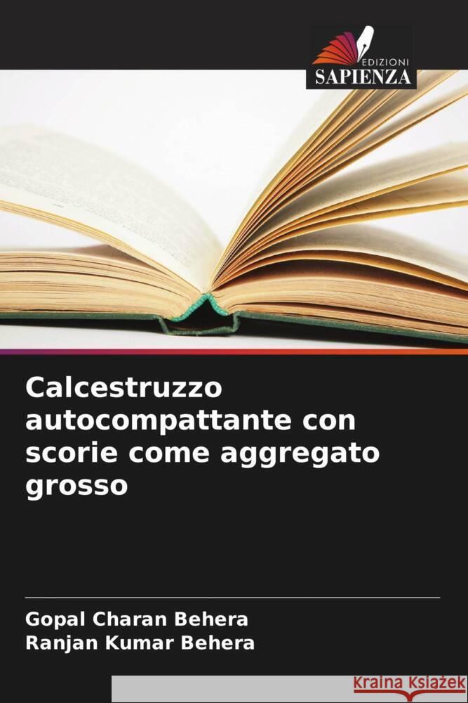 Calcestruzzo autocompattante con scorie come aggregato grosso Behera, Gopal Charan, Behera, Ranjan Kumar 9786205449998 Edizioni Sapienza - książka