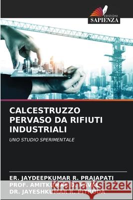 Calcestruzzo Pervaso Da Rifiuti Industriali Er Jaydeepkumar R. Prajapati Prof Amitkumar D. Raval Jayeshkumar R. Pitroda 9786200866622 Edizioni Sapienza - książka