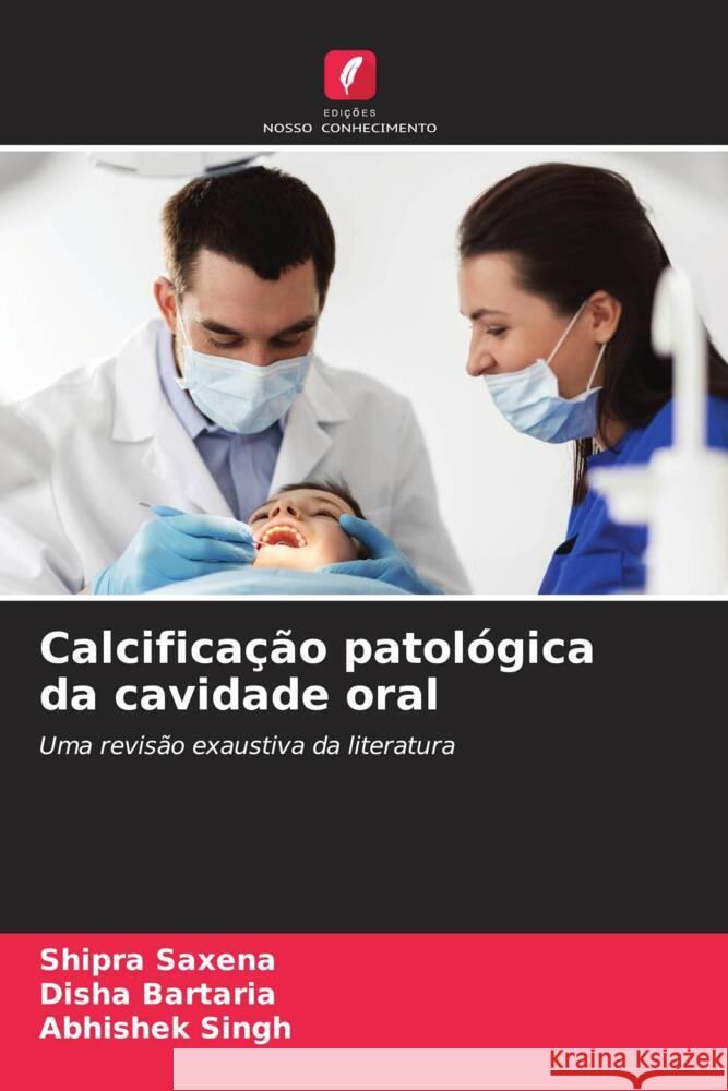 Calcifica??o patol?gica da cavidade oral Shipra Saxena Disha Bartaria Abhishek Singh 9786206899730 Edicoes Nosso Conhecimento - książka