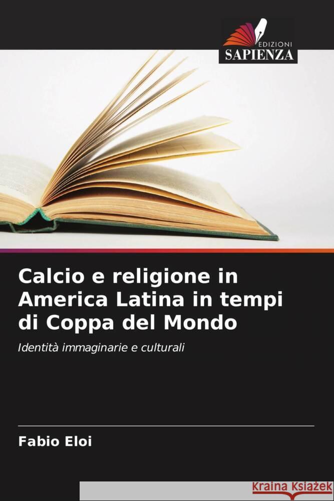 Calcio e religione in America Latina in tempi di Coppa del Mondo Fabio Eloi 9786205833650 Edizioni Sapienza - książka