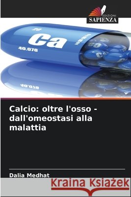 Calcio: oltre l'osso - dall'omeostasi alla malattia Medhat, Dalia 9786209957727 Edizioni Sapienza - książka