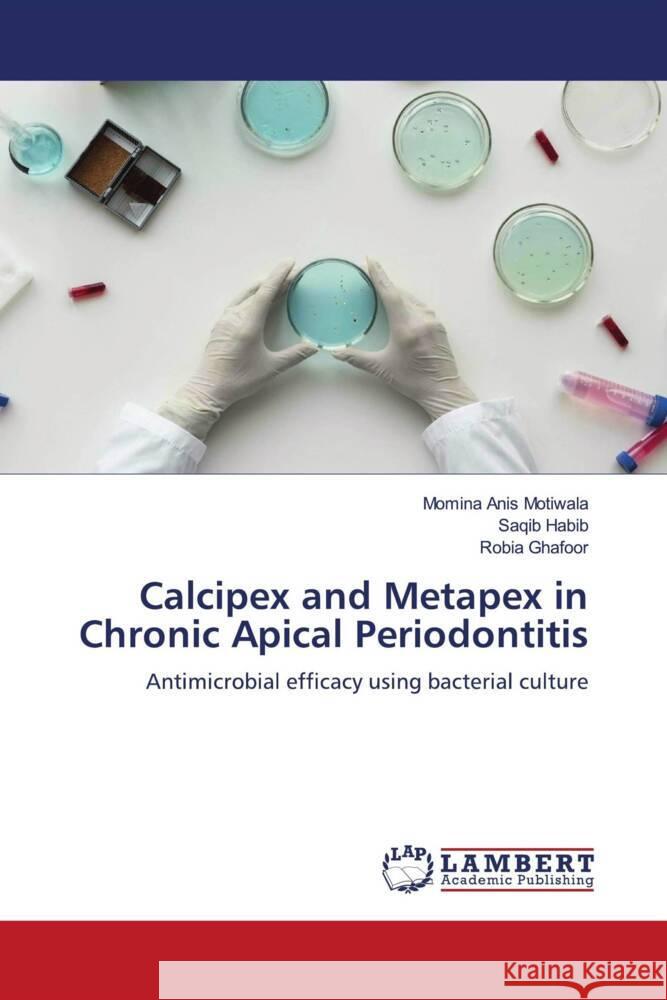 Calcipex and Metapex in Chronic Apical Periodontitis Motiwala, Momina Anis, Habib, Saqib, Ghafoor, Robia 9786204716145 LAP Lambert Academic Publishing - książka