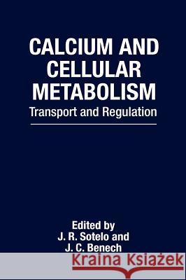 Calcium and Cellular Metabolism: Transport and Regulation Sotelo, J. R. 9780306455940 Kluwer Academic Publishers - książka