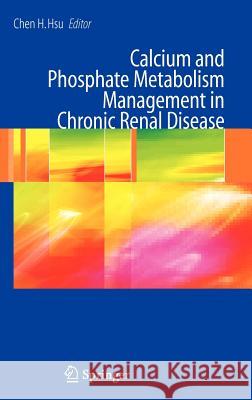 Calcium and Phosphate Metabolism Management in Chronic Renal Disease Chen H. Hsu 9780387333694 Springer - książka