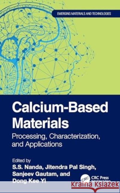 Calcium-Based Materials: Processing, Characterization, and Applications S. S. Nanda Jitendra Pal Singh Sanjeev Gautam 9781032419558 CRC Press - książka