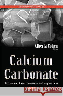 Calcium Carbonate: Occurrence, Characterization & Applications Alberta Cohen 9781634835404 Nova Science Publishers Inc - książka