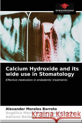 Calcium Hydroxide and its wide use in Stomatology Alexander Morale Ang 9786203255119 Our Knowledge Publishing - książka