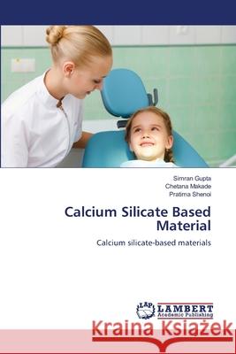 Calcium Silicate Based Material Gupta, Simran, MAKADE, CHETANA, SHENOI, PRATIMA 9786209066597 LAP Lambert Academic Publishing - książka