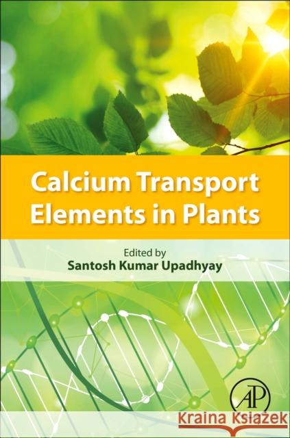 Calcium Transport Elements in Plants Santosh Kumar Upadhyay 9780128217924 Academic Press - książka