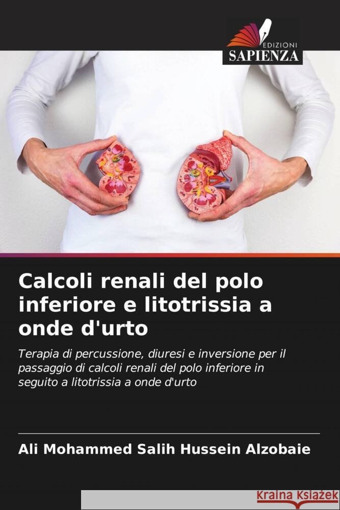 Calcoli renali del polo inferiore e litotrissia a onde d'urto Ali Mohammed Sali Nibbras Ibrahim Alhamdani 9786204712604 Edizioni Sapienza - książka