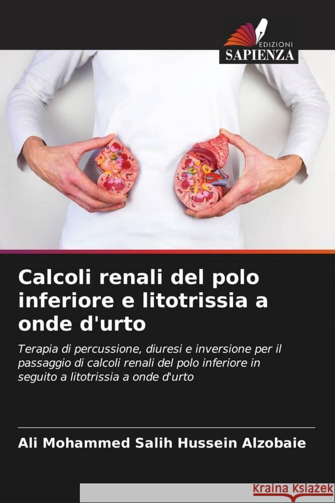 Calcoli renali del polo inferiore e litotrissia a onde d'urto Ali Mohammed Sali Nibbras Ibrahim Alhamdani 9786204712604 Edizioni Sapienza - książka