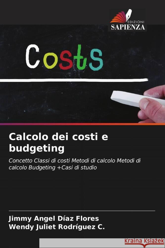 Calcolo dei costi e budgeting Díaz Flores, Jimmy Angel, Rodríguez C., Wendy Juliet 9786207077090 Edizioni Sapienza - książka