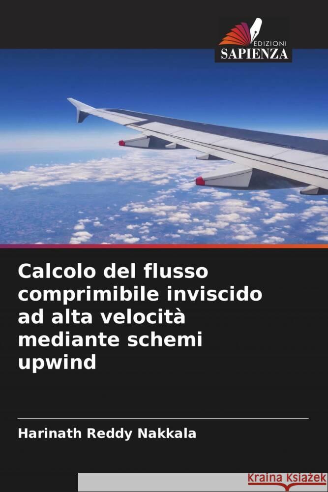 Calcolo del flusso comprimibile inviscido ad alta velocità mediante schemi upwind Nakkala, Harinath Reddy 9786208376598 Edizioni Sapienza - książka