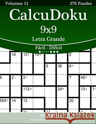 CalcuDoku 9x9 Impresiones con Letra Grande - De Fácil a Difícil - Volumen 11 - 276 Puzzles Snels, Nick 9781512344578 Createspace - książka
