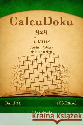 CalcuDoku 9x9 Luxus - Leicht bis Schwer - Band 12 - 468 Rätsel Snels, Nick 9781508995029 Createspace - książka